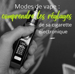 Réglage d'une cigarette électronique : zoom sur les différents modes de vape