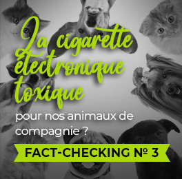 Fact-checking n°3 : la cigarette électronique toxique pour nos animaux de compagnie ?