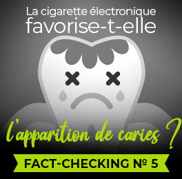 Fact-checking N°5 : la cigarette électronique favorise-t-elle l’apparition de caries ?