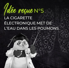 Idée reçue N°5 : La cigarette électronique met de l’eau dans les poumons