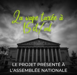 Taxer la vape à 15ct/ml : le projet de loi présenté semaine dernière à l’Assemblée nationale