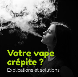 Pourquoi ma cigarette électronique crépite ? Explications et solutions