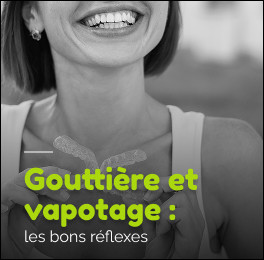 Vapoter avec une gouttière : est-ce risqué pour vos dents ?