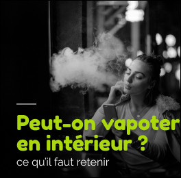 Vapoter en intérieur : ce qu’il faut savoir