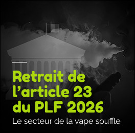 Suppression de l’article 23 du PLF 2026 : un sursis pour la vape