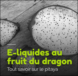 Fruit du dragon : découvrir le pitaya et les meilleurs e-liquides