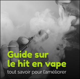 Vape : qu’est-ce que le hit et comment l’améliorer ?